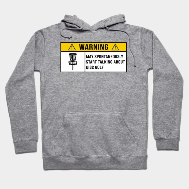 Warning: May Spontaneously Start Talking About Disc Golf - Gift for Disc Golf Lovers Hoodie by MetalHoneyDesigns